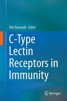 C-Type Lectin Receptors in Immunity - Yamasaki, Sho (Editor)