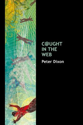 C@ught in the Web - Dixon, Peter