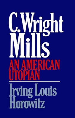 C Wright Mills an American Utopia - Horowitz, Irving Lewis