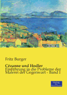 C?zanne und Hodler: Einf?hrung in die Probleme der Malerei der Gegenwart - Band I