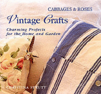Cabbages and Roses: Vintage Crafts - 30 Charming Projects for Home and Garden - Strutt, Christina