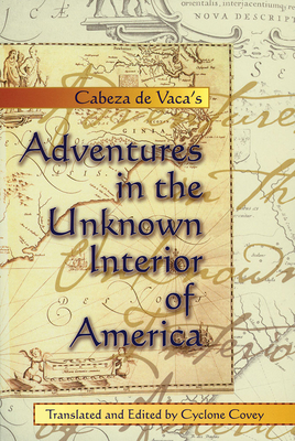 Cabeza de Vaca's Adventures in the Unknown Interior of America - Nuez Cabeza de Vaca, Alvar, and Covey, Cyclone (Translated by)