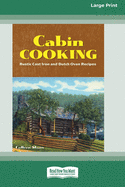 Cabin Cooking: Rustic Cast Iron and Dutch Oven Recipes [Standard Large Print 16 Pt Edition]