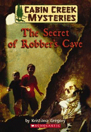 Cabin Creek Mysteries: #1 Secret of Robber's Cave