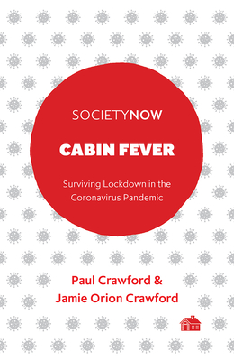 Cabin Fever: Surviving Lockdown in the Coronavirus Pandemic - Crawford, Paul, and Orion Crawford, Jamie