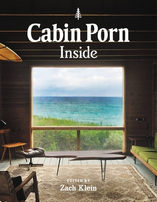 Cabin Porn: Inside - Klein, Zach, and Moon, Freda