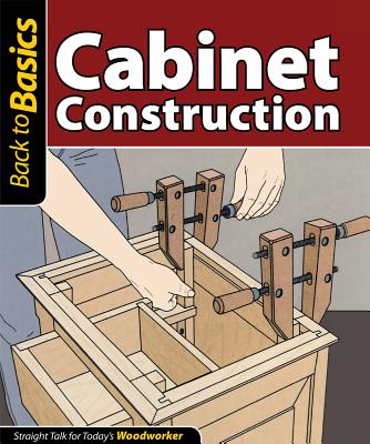 Cabinet Construction: Straight Talk for Today's Woodworker - Skills Institute Press