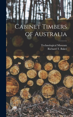 Cabinet Timbers of Australia - Baker, Richard T 1854-1941, and Technological Museum (Sydney, N S W ) (Creator)