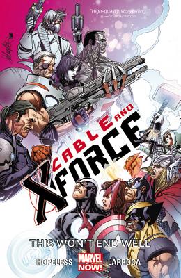 Cable And X-force Volume 3: This Won't End Well (marvel Now) - Larroca, Salvador (Artist), and Bunn, Cullen, and Hopeless, Dennis