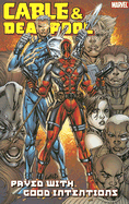 Cable & Deadpool - Volume 6: Paved with Good Intentions