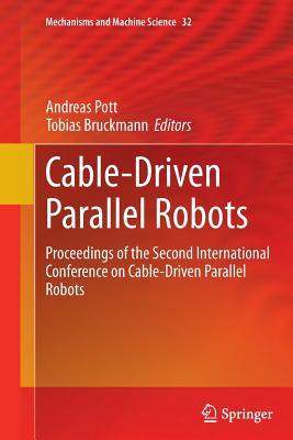 Cable-Driven Parallel Robots: Proceedings of the Second International Conference on Cable-Driven Parallel Robots - Pott, Andreas (Editor), and Bruckmann, Tobias (Editor)