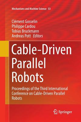 Cable-Driven Parallel Robots: Proceedings of the Third International Conference on Cable-Driven Parallel Robots - Gosselin, Clment (Editor), and Cardou, Philippe (Editor), and Bruckmann, Tobias (Editor)