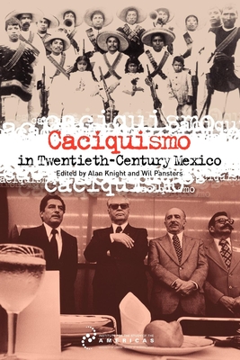 Caciquismo in Twentieth-Century Mexico - Knight, Alan (Editor), and Pansters, Wil (Editor)