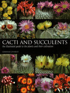 Cacti and Succulents: An Illustrated Guide to the Plants and Their Cultivation