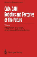 CAD/CAM Robotics and Factories of the Future: Volume I: Integration of Design, Analysis and Manufacturing