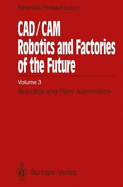 CAD/CAM Robotics and Factories of the Future: Volume III: Robotics and Plant Automation