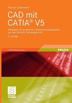 CAD Mit Catia(r) V5: Handbuch Mit Praktischen Konstruktionsbeispielen Aus Dem Bereich Fahrzeugtechnik - Trzesniowski, Michael