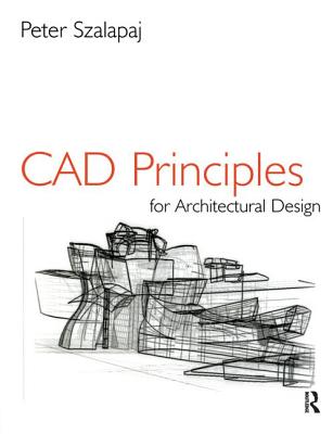 CAD Principles for Architectural Design - Szalapaj, Peter
