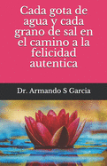 Cada gota de agua y cada grano de sal en el camino a la felicidad autentica