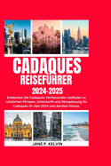Cadaques Reisefhrer 2024-2025: Entdecken Sie Cadaques: Umfassender Leitfaden zu ntzlichen Phrasen, Unterkunft und Reiseplanung fr Cadaques im Jahr 2024 und darber hinaus.