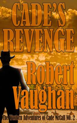 Cade's Revenge: The Western Adventures of Cade McCall Book II - Vaughan, Robert