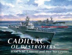 cadillac of Destroyers: HMCS St. Laurent and Her Successors