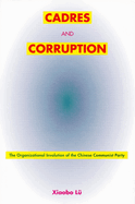 Cadres and Corruption: The Organizational Involution of the Chinese Communist Party