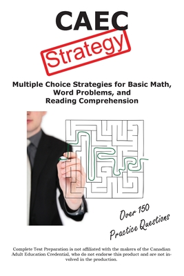 CAEC Test Strategy: Winning Multiple Choice Strategies for tne Canadian Adult Education Credential - Complete Test Preparation Inc