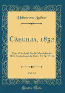 Caecilia, 1832, Vol. 14: Eine Zeitschrift Fr Die Musikalische Welt; Enthaltend Die Hefte 53, 54, 55, 56 (Classic Reprint)