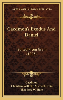 Caedmon's Exodus and Daniel: Edited from Grein (1883) - Caedmon, and Grein, Christian Wilhelm Michael, and Hunt, Theodore W (Editor)