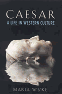 Caesar: A Life in Western Culture - Wyke, Maria