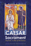 Caesar and the Sacrament: Baptism: A Rite of Resistance