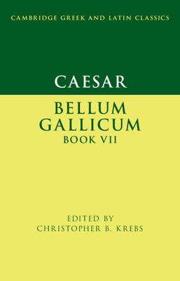 Caesar: Bellum Gallicum Book VII - Krebs, Christopher B. (Editor)