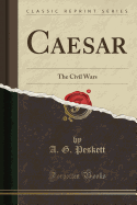 Caesar: The Civil Wars (Classic Reprint)