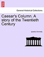 Caesar's Column. a Story of the Twentieth Century