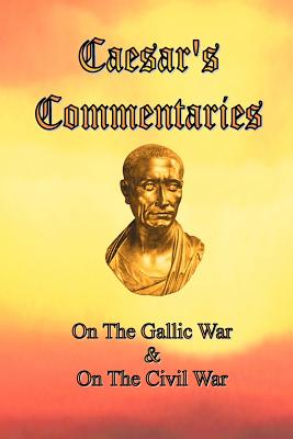 Caesar's Commentaries: On The Gallic War and On The Civil War - Caesar, Julius, and Macdevitt, W A (Translated by), and Ford, James H (Editor)