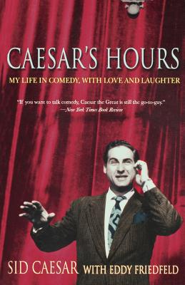 Caesar's Hours: My Life in Comedy, with Love and Laughter - Caesar, Sid, and Friedfield, Eddy W