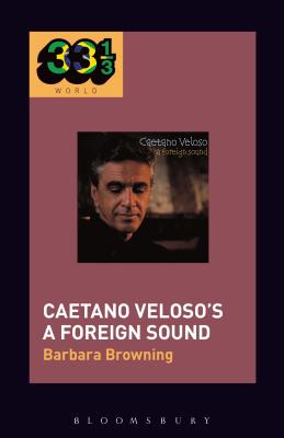 Caetano Veloso's A Foreign Sound - Browning, Barbara