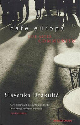 Caf Europa: Life After Communism - Drakulic, Slavenka