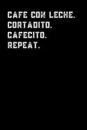 Cafe con leche. Cortadito. Cafecito. Repeat.: A blank lined notebook.