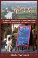Cafe Oc: A Nomad's Tales of Magic, Mystery, and Finding Home in the Dordogne of Southwestern France