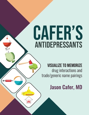 Cafer's Antidepressants: Visualize to Memorize - Cafer, Jason, and Link, Julianna (Editor)