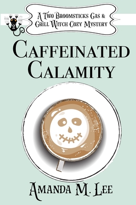 Caffeinated Calamity - Lee, Amanda M