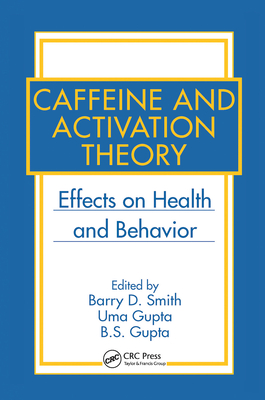 Caffeine and Activation Theory: Effects on Health and Behavior - Smith, Barry D. (Editor), and Gupta, Uma (Editor), and Gupta, B.S. (Editor)