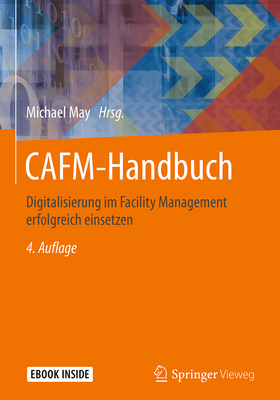 Cafm-Handbuch: Digitalisierung Im Facility Management Erfolgreich Einsetzen - May, Michael (Editor)