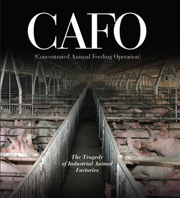 Cafo: The Tragedy of Industrial Animal Factories - Imhoff, Daniel (Editor)