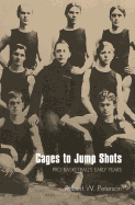 Cages to Jump Shots: Pro Basketball's Early Years