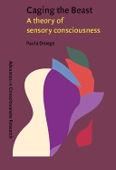 Caging the Beast: A theory of sensory consciousness