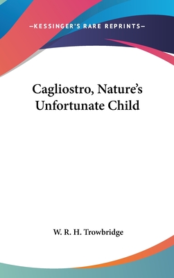 Cagliostro, Nature's Unfortunate Child - Trowbridge, W R H