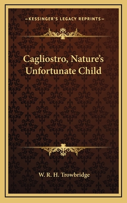 Cagliostro, Nature's Unfortunate Child - Trowbridge, W R H